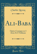 Ali-Baba: Opra-Comique En 3 Actes Et 8 Tableaux (Classic Reprint)