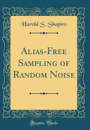 Alias-Free Sampling of Random Noise (Classic Reprint)