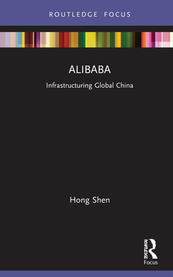 Alibaba: Infrastructuring Global China - Shen, Hong