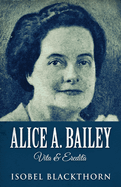 Alice A. Bailey - Vita & Eredit?