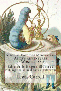 Alice au Pays des Merveilles / Alice's adventures in Wonderland: Edition bilingue illustre franais-anglais / Bilingual illustrated edition French-English