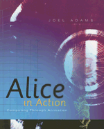 Alice in Action: Computing Through Animation - Adams, Joel
