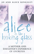 Alice in the Looking Glass: A Mother and Daughter's Experience of Anorexia