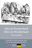 Alice in Wonderland / Alice Im Wunderland: Alice's Classic Adventures in a Bilingual Parallel Text English/German Edition - Die Klassischen Abenteuer Von Alice, Zweisprachig Englisch/Deutsch
