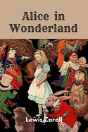 Alice in Wonderland by Lewis Caroll: New Edition with Easy Font to Read