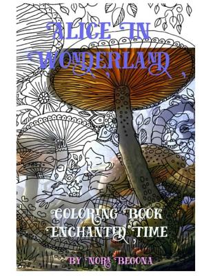Alice in Wonderland Enchanted Time: Color Me - Begona, Nora