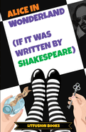Alice in Wonderland (If It Was Written by Shakespeare)