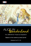 Alice in Wonderland: The 1898 British Theatrical Adaptation