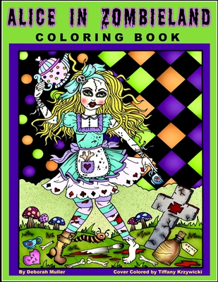 Alice in Zombieland: Alice in Zombieland Coloring Book by Deborah Muller. - Krzywicki, Tiffany (Contributions by), and Muller, Deborah