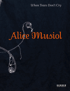 Alice Musiol: When Tears Don't Cry