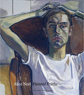 Alice Neel Painted Truths