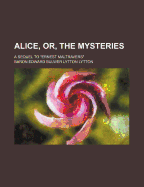 Alice, Or, the Mysteries; A Sequel to Ernest Maltravers