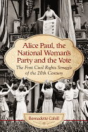 Alice Paul, the National Woman's Party and the Vote: The First Civil Rights Struggle of the 20th Century