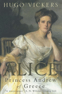 Alice: Princess Andrew of Greece - Vickers, Hugo