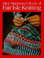 Alice Starmore's Book of Fair Isle Knitting - Starmore, Alice