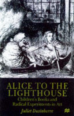 Alice to the Lighthouse: Children S Books and Radical Experiments in Art - Dusinberre, Juliet