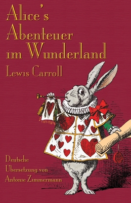 Alice's Abenteuer Im Wunderland: Alice's Adventures in Wonderland in German - Carroll, Lewis, and Tenniel, John (Illustrator), and Zimmermann, Antonie (Translated by)