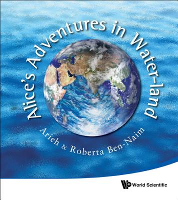 Alice's Adventures in Water-Land - Ben-Naim, Arieh, and Ben-Naim, Roberta