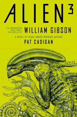 Alien 3: The Unproduced Screenplay by William Gibson - Cadigan, Pat, and Gibson, William