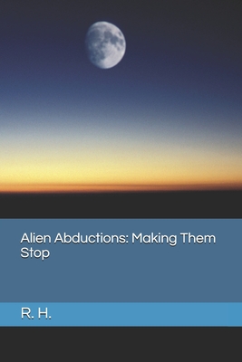 Alien Abductions: Making Them Stop - H, R