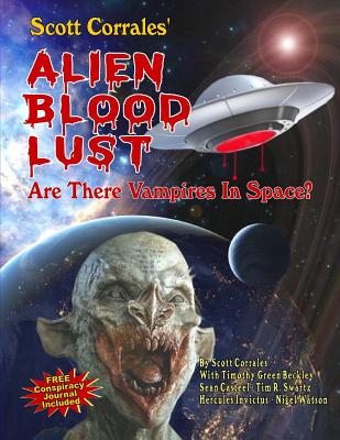 Alien Blood Lust: Are There Vampires in Space? - Beckley, Timothy Green, and Casteel, Sean, and Swartz, Tim R