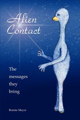 Alien Contact: The messages they bring - Meyer, Bonnie