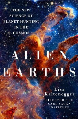 Alien Earths: The New Science of Planet Hunting in the Cosmos - Kaltenegger, Lisa, Dr.