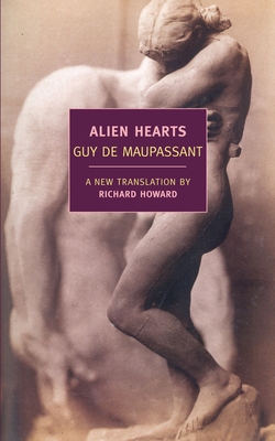 Alien Hearts - de Maupassant, Guy, and Howard, Richard (Preface by)