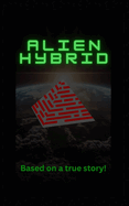 Alien Hybrid: Based on a true story!