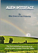 Alien Interface: The First Published Account of an Amazing Alien Contact from the 1960s - Oram, Mike, and Pickering, Fran