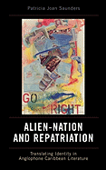 Alien-Nation and Repatriation: Translating Identity in Anglophone Caribbean Literature