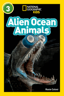 Alien Ocean Animals (National Geographic Kids Readers, Level 3)