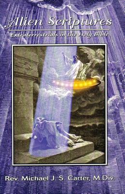 Alien Scriptures: Extraterrestrials in the Holy Bible - Carter, Rev Michael J S