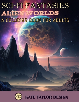 Alien worlds: A Coloring Book for Adults: Discovering New Worlds Through Coloring - Design, Kate Taylor