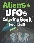 Aliens and UFOs Coloring Book for Kids: Perfect Gift For Space Lover Kids! Creative and Funny Drawing and Coloring Pages for Talented Kids!