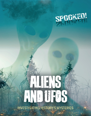Aliens and UFOs: Investigating History's Mysteries - Spilsbury, Louise A