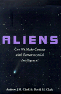 Aliens: Can We Make Contact with Extraterrestrial Intelligence? - Clark, Andrew J H, and Clark, David H