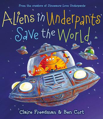 Aliens in Underpants Save the World - Freedman, Claire