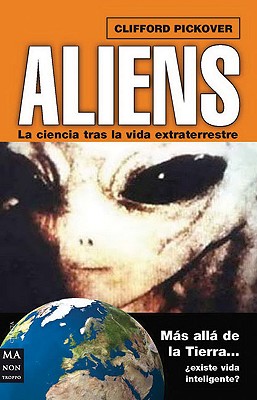 Aliens: La Ciencia Tras La Vida Extraterrestre - Pickover, Clifford