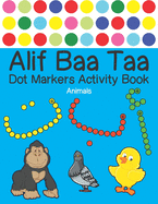 Alif Baa Taa Dot Markers Activity Book - Animals: Arabic Activity Book for kids & toddlers for homeschooling, Preschool, and Kindergarten - Paint Daubers Marker Art with BIG DOTS - Color & learn Arabic Alphabet.