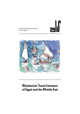 Alif: Journal of Comparative Poetics, no. 26: Wanderlust: Travel Literature of Egypt and the Middle East - Ghazoul, Ferial (Editor)