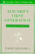 Aligarh's First Generation: Muslim Solidarity in British India