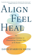 Align, Feel, Heal: An Integrated Solution to Eliminating Chronic Pain at Its Roots