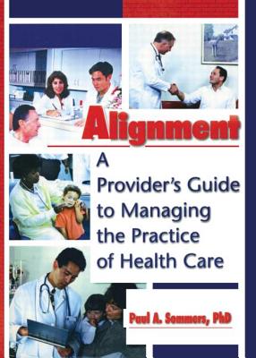 Alignment: A Provider's Guide to Managing the Practice of Health Care - Winston, William, and Sommers, Paul A