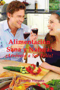 Alimentacion Sana y Natural: Atrevete a Ser Feliz!