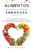 Alimentos para el Embarazo 3 manuscritos en 1: Gu?a para madres: conoce los mejores suplementos y nutrientes para que tu beb? consiga un desarrollo saludable