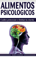 Alimentos Psicologicos: Cuales Potencian O Limitan Tu Mente.