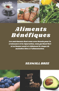 Aliments B?n?fiques: Les nutriments dont vous avez besoin pour la croissance et la r?paration, vous gardant fort et en bonne sant? et r?duisant le risque de maladies li?es ? l'alimentation.