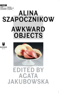 Alina Szapocznikow - Awkward Objects