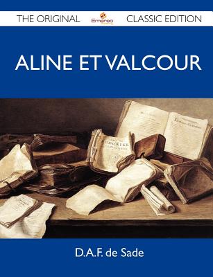 Aline Et Valcour - The Original Classic Edition - D a F De Sade